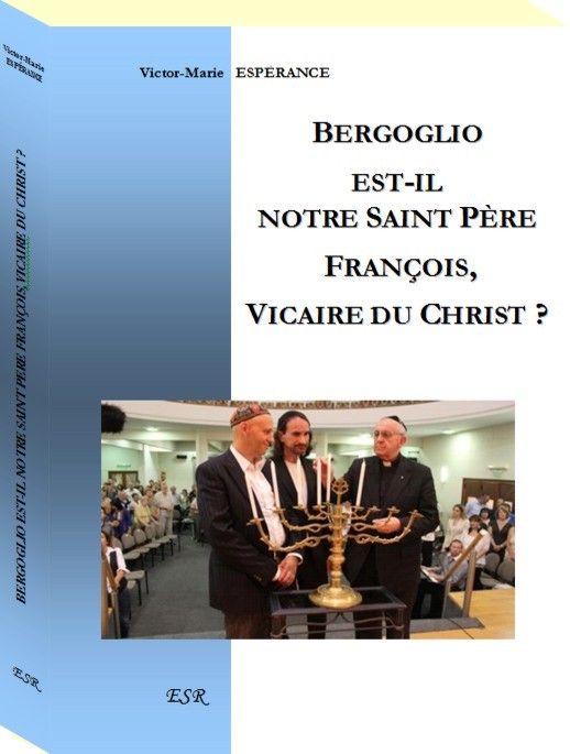 Bergoglio est-il notre Saint Père François, Vicaire du Christ ?